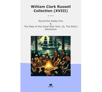 William Clark Russell Collection (XVIII): Round Galley Fire Mate Good Ship York Adventure (Top Classics)