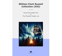William Clark Russell Collection (XXI): Round Galley Fire Phantom Death (Top Classics)