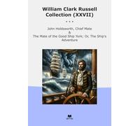 William Clark Russell Collection (XXVII): John Holdsworth Chief Mate Good Ship York Adventure (Top Classics)