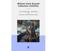 William Clark Russell Collection (XXVIII): John Holdsworth Chief Mate Yarn Harbour Town (Top Classics)