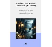 William Clark Russell Collection (XXXVIII): Tragedy Noble Phantom Death (Top Classics)
