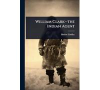 William Clark--the Indian Agent