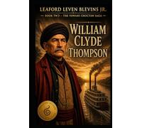 William Clyde Thompson: Book II - The Yowani Choctaw Saga