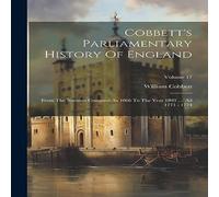 William Cobbett Cobbett's Parliamentary History Of England: From The Norman in White William Cobbett White