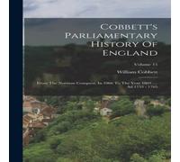 William Cobbett Cobbett's Parliamentary History Of England: From The Norman William Cobbett Multicolor