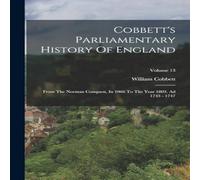William Cobbett Cobbett's Parliamentary History Of England: From The Norman William Cobbett Multicolor
