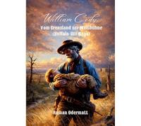 William Cody - Vom Grenzland zur Weltbühne (Buffalo-Bill-Saga): Das Leben eines Mannes, der den Westen unsterblich machte
