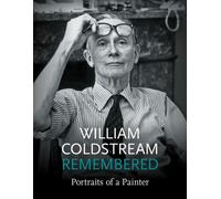 William Coldstream Remembered : Portraits of a Painter
