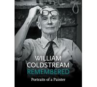William Coldstream Remembered: Portraits of a Painter