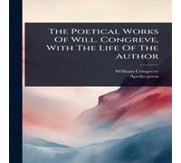 William Congreve The Poetical Works Of Will. Congreve, With The Life Of The Author William Congreve Multicolor