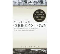 William Cooper's Town: Power and Persuasion on the Frontier of the Early American Republic (Pulitzer Prize Winner)
