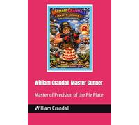 William Crandall Master Gunner: Master of Precision of the Pie Plate