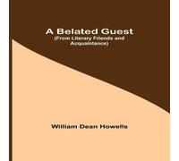 William Dean Howells A Belated Guest (From Literary Friends & Acquaintance) Paperback William Dean Howells Multicolor
