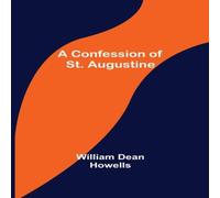 William Dean Howells A Confession of St. Augustine Paperback Book William Dean Howells Multicolor