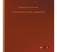 William Dean Howells A Confession of St. Augustine Paperback Book William Dean Howells Multicolor
