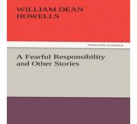 William Dean Howells A Fearful Responsibility & Other Stories Paperback Book William Dean Howells Multicolor