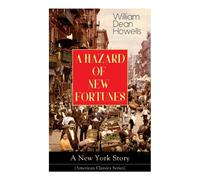 William Dean Howells A HAZARD OF NEW FORTUNES - A New York Story (American Classics William Dean Howells Multicolor