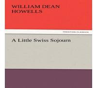 William Dean Howells A Little Swiss Sojourn Paperback Book William Dean Howells Multicolor
