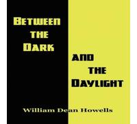 William Dean Howells Between the Dark & the Daylight Hardcover Book William Dean Howells Multicolor