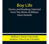 William Dean Howells Boy Life; Stories & Readings Selected From The Works of William William Dean Howells Multicolor