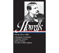 William Dean Howells: Novels 1875-1886 (LOA #8): A Foregone Conclusion / Indian Summer / A Modern Instance / The Rise of Silas Lapham: 1 (Library of America William Dean Howells Edition)
