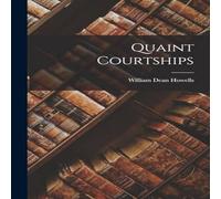 William Dean Howells Quaint Courtships Book - Paperback in White William Dean Howells White