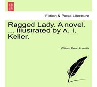 William Dean Howells Ragged Lady. A novel. ... Illustrated by A. I. Keller. Paperback Book William Dean Howells Multicolor