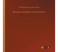 William Dean Howells Roman Holidays & Others Paperback Book William Dean Howells Multicolor