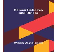 William Dean Howells Roman Holidays, & Others Paperback Book William Dean Howells Multicolor