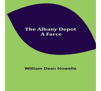William Dean Howells The Albany Depot : A Farce Paperback Book William Dean Howells Multicolor