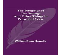 William Dean Howells The Daughter Of The Storage & Other Things In Prose & Verse William Dean Howells Multicolor