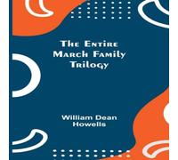 William Dean Howells The Entire March Family Trilogy Paperback Book William Dean Howells Multicolor