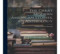 William Dean Howells The Great Modern American Stories, an Anthology Paperback Book William Dean Howells Multicolor