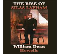 William Dean Howells The Rise of Silas Lapham: A Classic Novel of American Realism William Dean Howells Multicolor