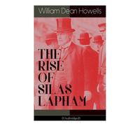 William Dean Howells THE RISE OF SILAS LAPHAM (Unabridged): American Classic Paperback Book William Dean Howells Multicolor