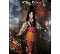William Dobson, 1611-46: Exhibition Catalogue: The Royalists at War - Exhibition Catalogue