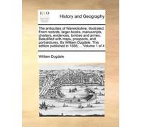 William Dugdale The antiquities of Warwickshire, illustrated. From r (Paperback)