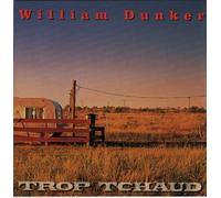 William Dunker - Trop Tchaud (UK Import)