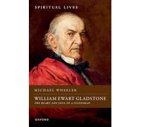 William Ewart Gladstone: The Heart and Soul of a Statesman (Spiritual Lives)