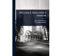 William F. Moulton a Memoir