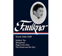 William Faulkner Novels 1926-1929: Soldiers' Pay / Mosquitoes / Flags in the Dust / The Sound And The Fury (Library of America)