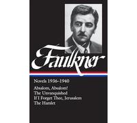 William Faulkner Novels 1936-1940 (LOA #48): Absalom, Absalom! / The Unvanquished / If I Forget Thee, Jerusalem / The Hamlet (Library of America, 48)