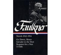 William Faulkner Novels 1942-1954 (LOA #73): Go Down, Moses / Intruder in the Dust / Requiem for a Nun / A Fable (Library of America)