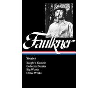 William Faulkner: Stories (LOA #375): Knight's Gambit / Collected Stories / Big Woods / Other Works (Library of America, 375)