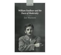 William Faulkner and the Faces of Modernity