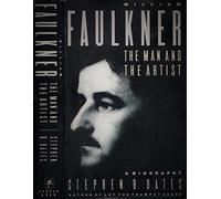 William Faulkner: The Man and the Artist : A Biography