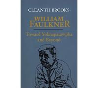 William Faulkner: Toward Yoknapatawpha and Beyond