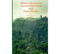 William Faulkner's Cannibal Holocaust: and Other Stories