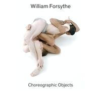 William Forsythe: Choreographic Objects