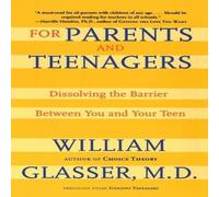 William Glasser For Parents & Teenagers: Dissolving the Barrier Between You and William Glasser Multicolor